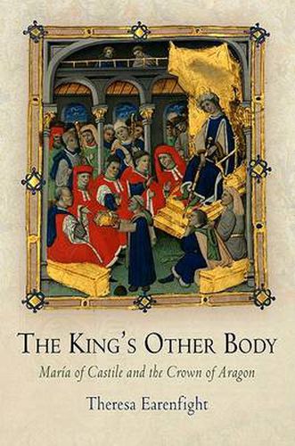 Cover image for The King's Other Body: Maria of Castile and the Crown of Aragon
