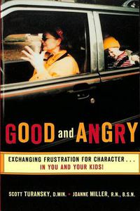 Cover image for Good and Angry: Exchanging Frustration for Character-- in You and Your Kids!