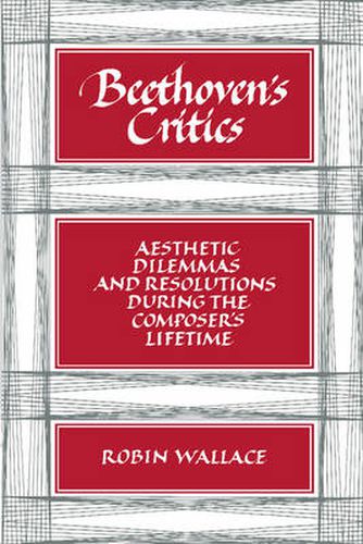 Cover image for Beethoven's Critics: Aesthetic Dilemmas and Resolutions during the Composer's Lifetime