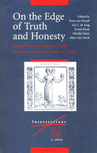 Cover image for On the Edge of Truth and Honesty: Principles and Strategies of Fraud and Deceit in the Early Modern Period