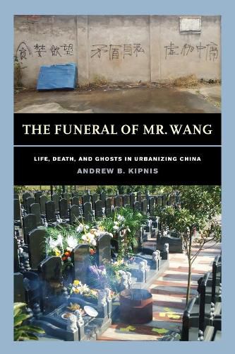 Cover image for The Funeral of Mr. Wang: Life, Death, and Ghosts in Urbanizing China