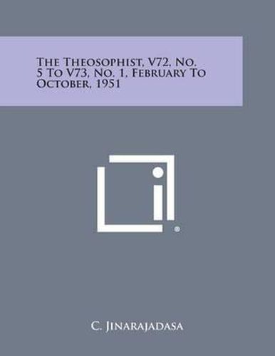 The Theosophist, V72, No. 5 to V73, No. 1, February to October, 1951