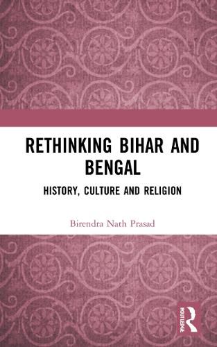 Cover image for Rethinking Bihar and Bengal: History, Culture and Religion