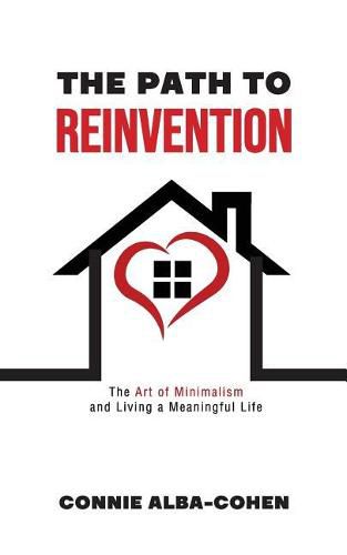 Cover image for The Path to Reinvention: The Art of Minimalism and Living a Meaningful Life