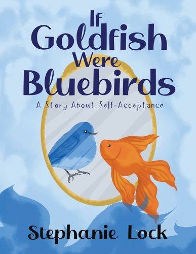 Cover image for If Goldfish Were Bluebirds