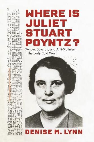 Where Is Juliet Stuart Poyntz?: Gender, Spycraft, and Anti-Stalinism in the Early Cold War