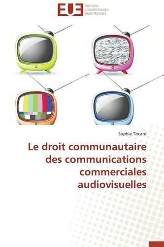 Cover image for Le Droit Communautaire Des Communications Commerciales Audiovisuelles