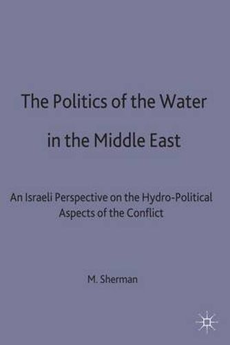 Cover image for The Politics of the Water in the Middle East: An Israeli Perspective on the Hydro-Political Aspects of the Conflict