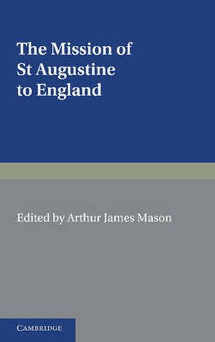 The Mission of St Augustine to England: According to the Original Documents, Being a Handbook for the Thirteenth Centenary