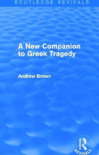 A New Companion to Greek Tragedy (Routledge Revivals)