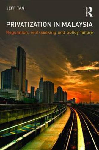 Cover image for Privatization in Malaysia: Regulation, Rent-Seeking and Policy Failure