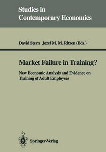 Market Failure in Training?: New Economic Analysis and Evidence on Training of Adult Employees