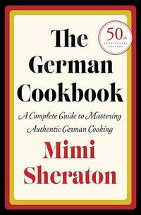Cover image for The German Cookbook: A Complete Guide to Mastering Authentic German Cooking
