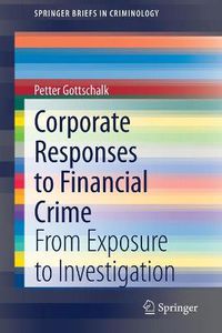 Cover image for Corporate Responses to Financial Crime: From Exposure to Investigation