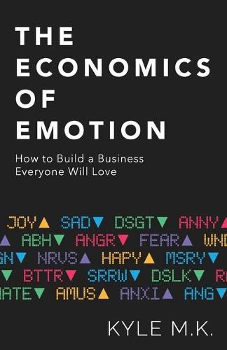 Cover image for The Economics of Emotion: How to Build a Business Everyone Will Love