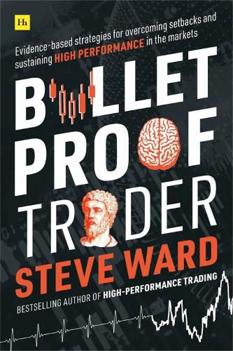 Bulletproof Trader: Evidence-based strategies for overcoming setbacks and sustaining high performance in the markets