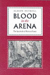 Cover image for Blood in the Arena: The Spectacle of Roman Power