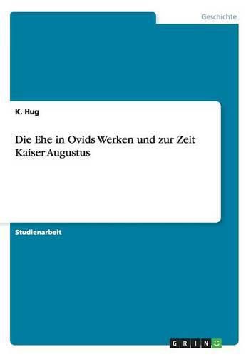 Cover image for Die Ehe in Ovids Werken und zur Zeit Kaiser Augustus