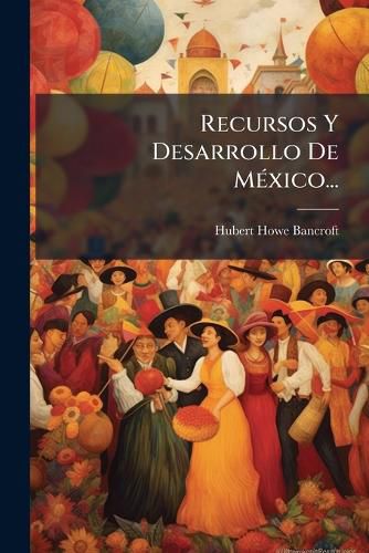 Cover image for Recursos Y Desarrollo De Mexico...