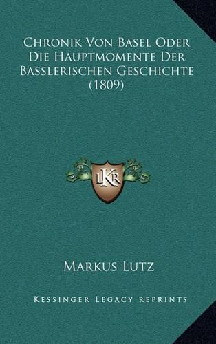 Cover image for Chronik Von Basel Oder Die Hauptmomente Der Basslerischen Geschichte (1809)