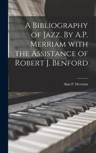 Cover image for A Bibliography of Jazz. By A.P. Merriam With the Assistance of Robert J. Benford