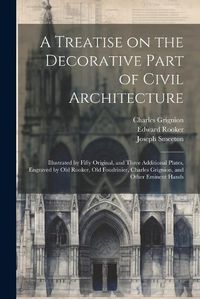 Cover image for A Treatise on the Decorative Part of Civil Architecture