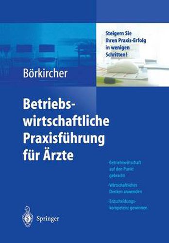 Betriebswirtschaftliche Praxisfuhrung fur AErzte: Steigern Sie Ihren Praxis-Erfolg in wenigen Schritten