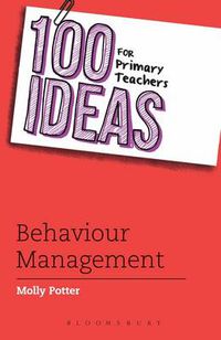 Cover image for 100 Ideas for Primary Teachers: Behaviour Management