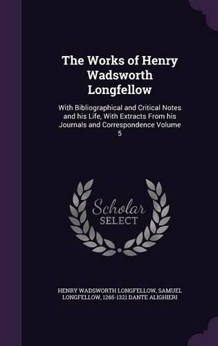 Cover image for The Works of Henry Wadsworth Longfellow: With Bibliographical and Critical Notes and His Life, with Extracts from His Journals and Correspondence Volume 5