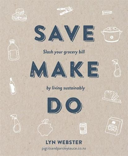 Cover image for Save Make Do: Slash your grocery bill by living sustainably