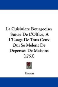 Cover image for La Cuisiniere Bourgeoise: Suivie de L'Office, A L'Usage de Tous Ceux Qui Se Melent de Depenses de Maisons (1753)