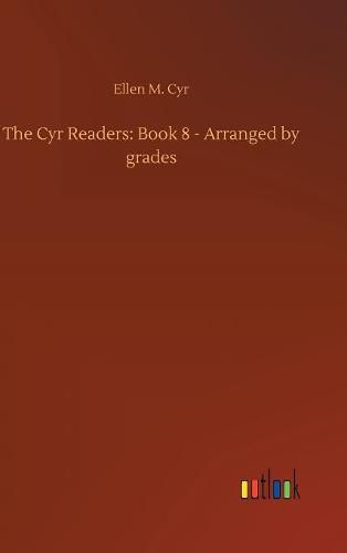 Cover image for The Cyr Readers: Book 8 - Arranged by grades