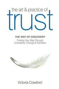 Cover image for The Art & Practice of Trust: Finding Your Way Through Uncertainty, Change & Transition