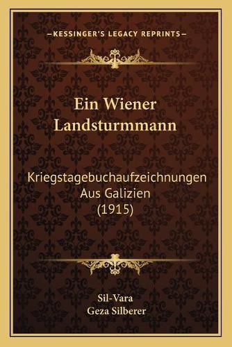 Cover image for Ein Wiener Landsturmmann: Kriegstagebuchaufzeichnungen Aus Galizien (1915)