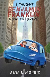 Cover image for I Taught Benjamin Franklin How to Drive