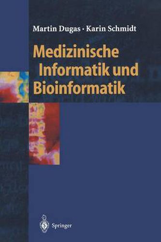 Cover image for Medizinische Informatik Und Bioinformatik: Ein Kompendium Fur Studium Und Praxis