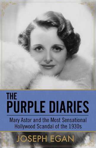 Cover image for The Purple Diaries: Mary Astor and the Most Sensational Hollywood Scandal of the 1930s