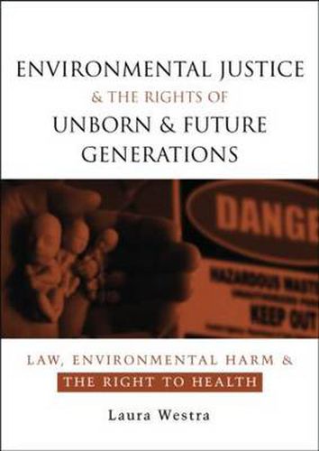 Cover image for Environmental Justice and the Rights of Unborn and Future Generations: Law, Environmental Harm and the Right to Health