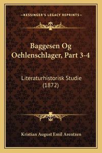 Cover image for Baggesen Og Oehlenschlager, Part 3-4: Literaturhistorisk Studie (1872)