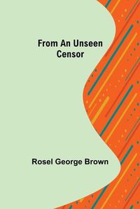 Cover image for From An Unseen Censor