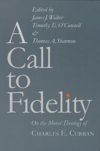 Cover image for A Call to Fidelity: On the Moral Theology of Charles E. Curran