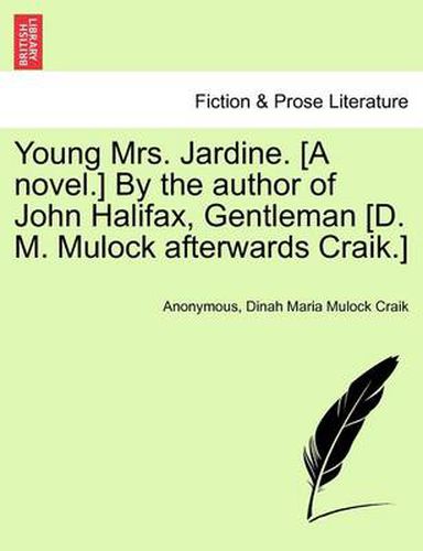 Cover image for Young Mrs. Jardine. [A Novel.] by the Author of John Halifax, Gentleman [D. M. Mulock Afterwards Craik.]