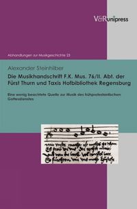 Cover image for Die Musikhandschrift F. K. Mus. 76/II. Abt. der Furst Thurn und Taxis Hofbibliothek Regensburg: Eine wenig beachtete Quelle zur Musik des fruhprotestantischen Gottesdienstes