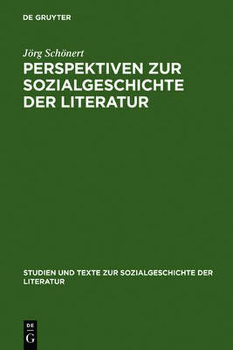 Perspektiven Zur Sozialgeschichte Der Literatur: Beitrage Zu Theorie Und Praxis