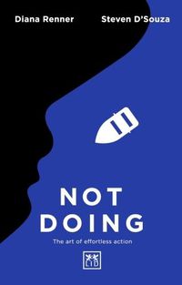 Cover image for Not Doing: The Art of Turning Struggle into Ease