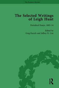 Cover image for The Selected Writings of Leigh Hunt: Periodical Essays, 1805-14