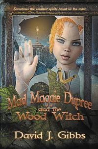 Cover image for Mad Maggie Dupree and the Wood Witch: A Middle School Mystery