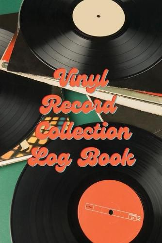 Cover image for Vinyl Record Collection Log Book: Music Collectors Notebook, LP And Album Record Tracker And Organizer, Vintage Vinyl And Collectible Recordkeeping Book