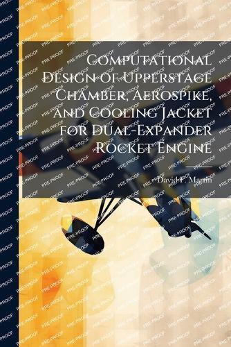 Cover image for Computational Design of Upperstage Chamber, Aerospike, and Cooling Jacket for Dual-Expander Rocket Engine