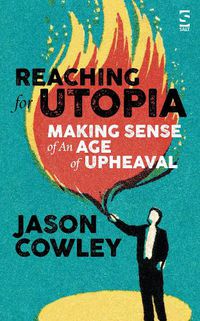 Cover image for Reaching for Utopia: Making Sense of An Age of Upheaval: Essays and profiles